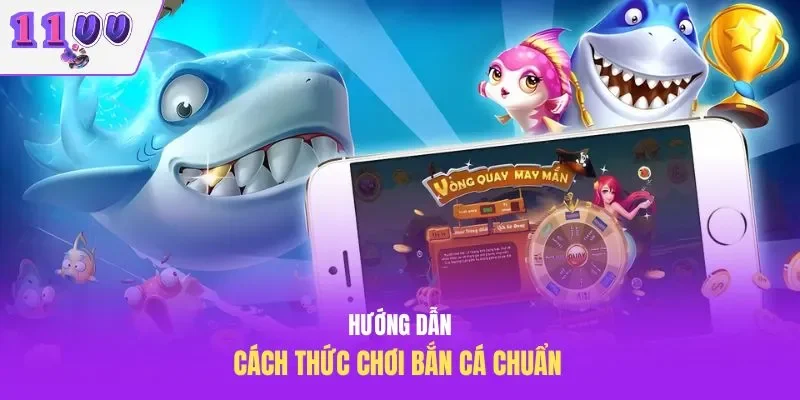 Hướng dẫn cách thức chơi bắn cá chuẩn