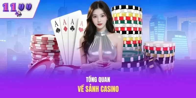 Tổng quan về sảnh casino