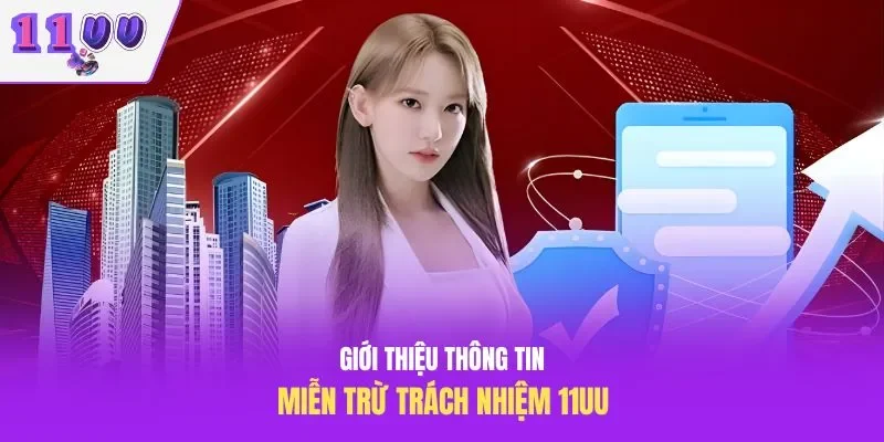 Giới thiệu thông tin miễn trừ trách nhiệm 11UU