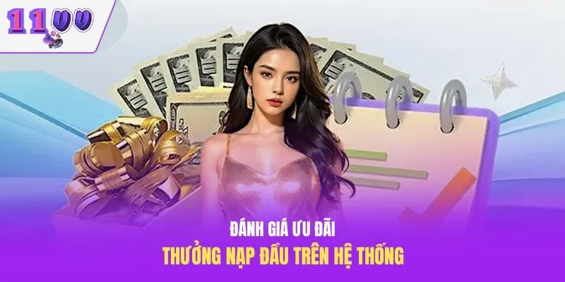 Đánh giá ưu đãi thưởng nạp đầu trên hệ thống