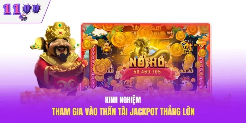Kinh nghiệm tham gia vào thần tài Jackpot thắng lớn