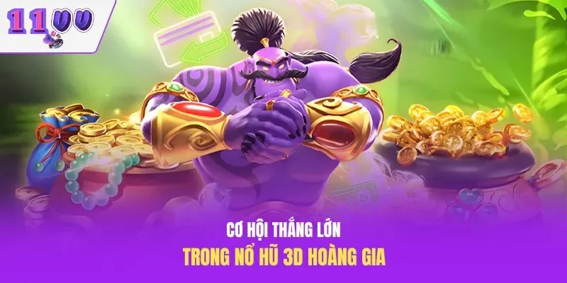 Cơ hội thắng lớn trong nổ hũ 3D hoàng gia