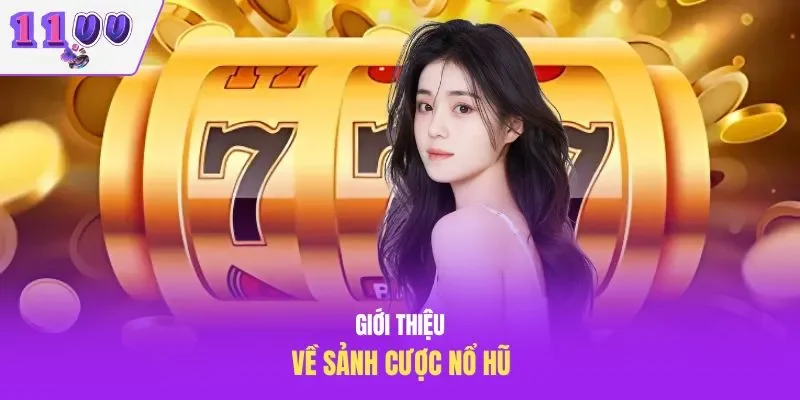 Giới thiệu về sảnh cược nổ hũ