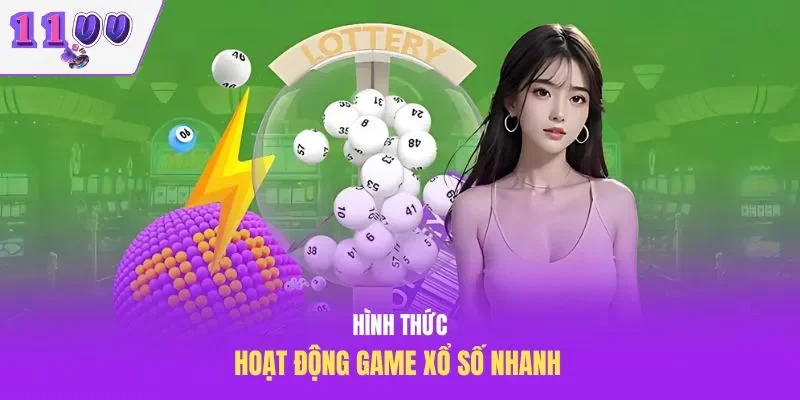 Hình thức hoạt động game xổ số nhanh