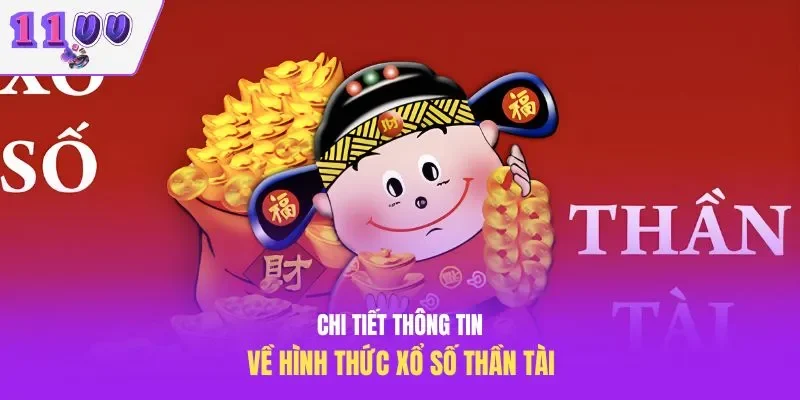 Chi tiết thông tin về hình thức xổ số Thần Tài